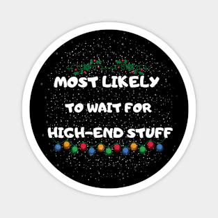 Most Likely To Wait for High-End Stuff Magnet